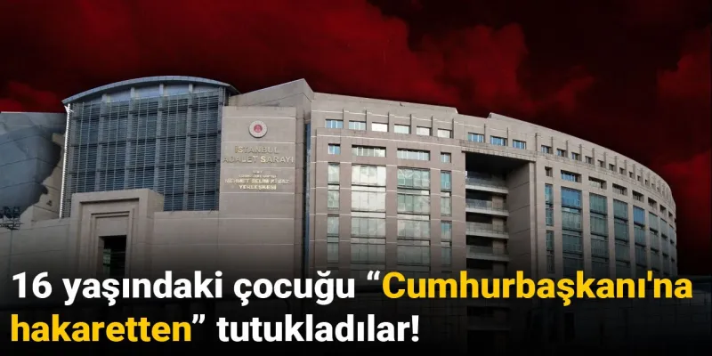 16 yaşındaki çocuğu “Cumhurbaşkanı'na hakaretten” tutukladılar!