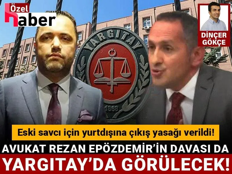 Avukat Rezan Epözdemir’in davası, rüşvet almakla suçlanan savcının dosyası ile birleştirildi!