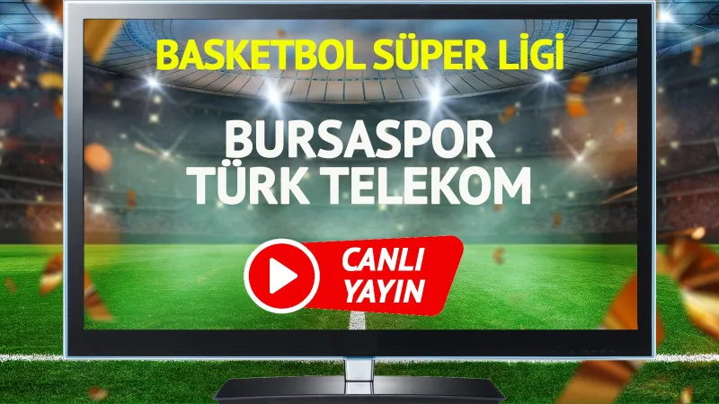 Bursaspor Türk Telekom Maçı CANLI! Şifresiz İzle, Kaçırma!