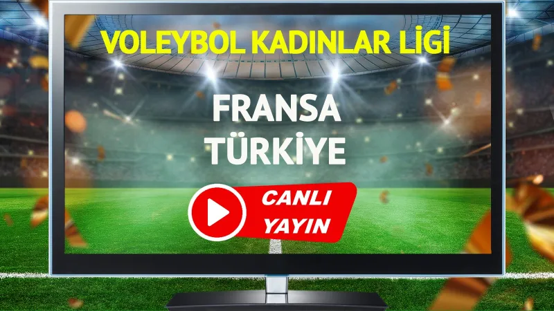 CANLI YAYIN | Fransa Türkiye Maçı