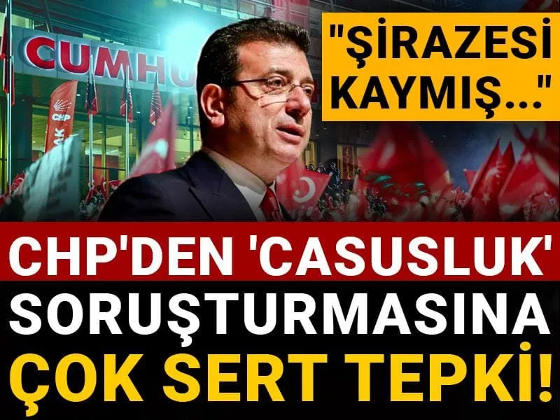 CHP'den 'Casusluk' soruşturmasına çok sert tepki! "Şirazesi kaymış..."