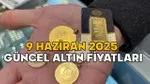 GRAM ALTIN VE ÇEYREK ALTIN FİYATI BUGÜN NE KADAR? 9 Haziran 2025 canlı altın fiyatları