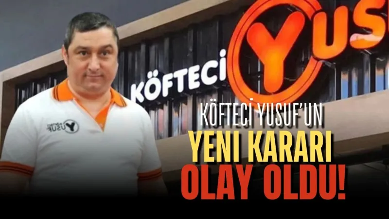 Köfteci Yusuf’un Yeni Kararı Olay Oldu! Müşteriler İkiye Bölündü