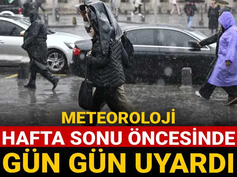 Meteoroloji hafta sonu öncesinde gün gün uyardı