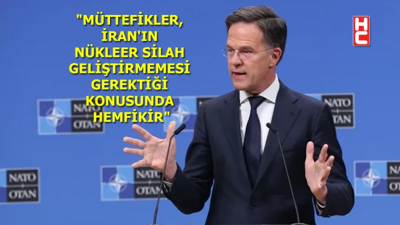 NATO Genel Sekreteri Mark Rutte'den, İran-İsrail Savaşı’na ilişkin açıklama