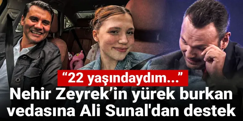 Nehir Zeyrek’in yürek burkan vedasına Ali Sunal'dan destek: 22 yaşındaydım...