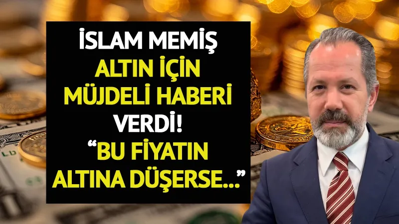 İslam Memiş'ten Altın Alacaklara Müjde! Fırsat Kapıda mı?