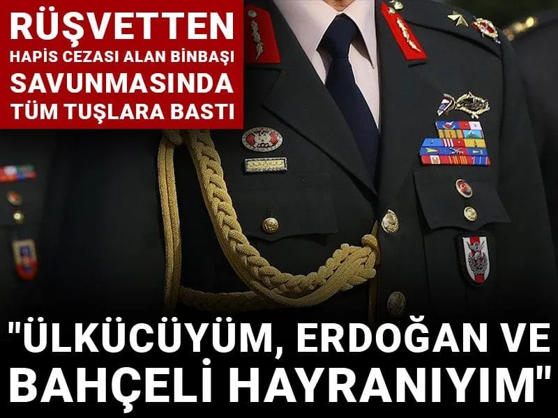 Rüşvetten hapis cezası alan binbaşı savunmasında tüm tuşlara bastı