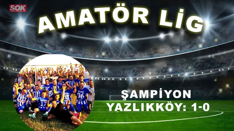 Şampiyon Yazlıkköy: 1-0