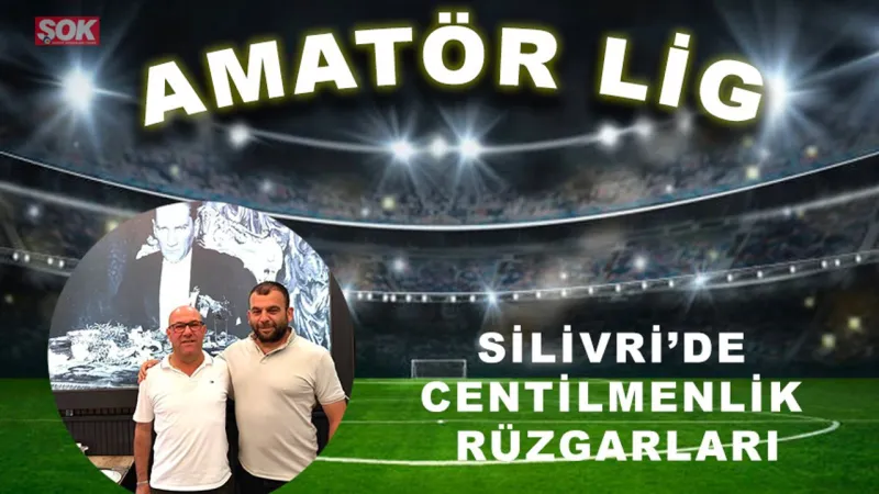 Silivri’de centilmenlik rüzgarları