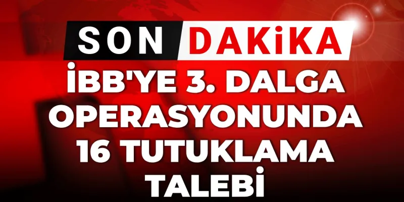 İBB'de Yolsuzluk Şoku! 16 Kişiye Tutuklama Talebi!