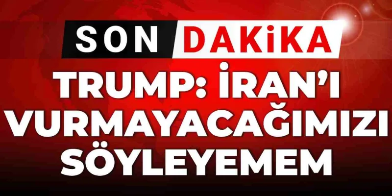 Trump'tan Şok Sözler: İran'ı Vuracak Mıyız?